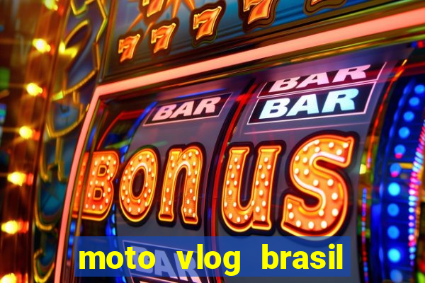 moto vlog brasil dinheiro infinito